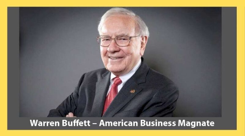 Warren Buffett – American Business Magnate